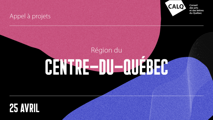 Appel à projets pour les artistes, écrivain(e)s et organismes artistiques du Centre-du-Québec