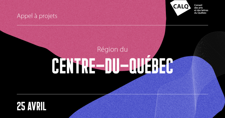 Appel à projets pour les artistes, écrivain(e)s et organismes artistiques du Centre-du-Québec